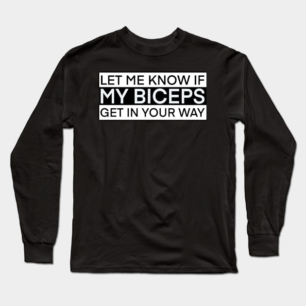 Let me know if my biceps get in your way Long Sleeve T-Shirt by SAN ART STUDIO 